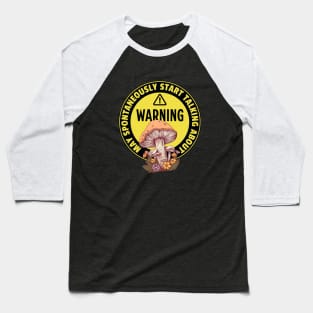 Warning May Spontaneously Start Talking About Mushrooms - Funny Mushroom Addict Baseball T-Shirt